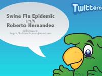 Twitteros.net: Swine Flu Epidemic with Roberto Hernandez