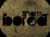 Bored Shorts.