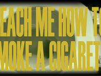 teach me how to smoke a cigarette