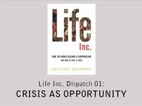 Life Inc. Dispatch 01: Crisis as Opportunity