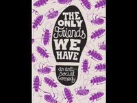 The Only Friends We Have (an anti-social comedy)
