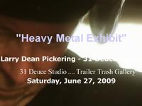 "Heavy Metal Exhibit" ….  “various artists working in metals arts”