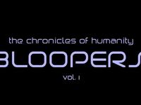 Chronicles of Humanity - Bloopers Vol 1