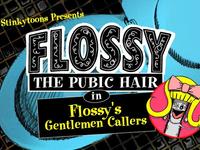 Stinkytoons Presents: Flossy's Gentlemen Callers