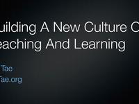 Dr. Tae — Building A New Culture Of Teaching And Learning