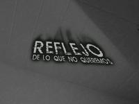 Reflejo De Lo Que No Queremos