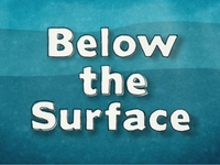 Below the Surface Opening Title