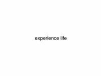 experience life.