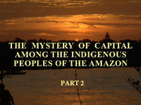 Part 2 The Mystery of Capital among the Indigenous Peoples of the Amazon