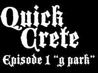 Quick Crete Episode 1 "G Park"