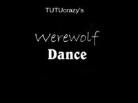 TUTUcrazy's Werewolf Dance