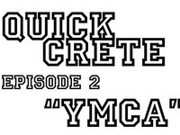 Quick Crete Episode 2 "YMCA"