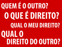 QUEM É O OUTRO? O QUE É DIREITO? QUAL O MEU DIREITO? QUAL O DIREITO DO OUTRO?