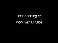 Decoder Ring #5 Work With Dj Stibs