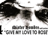MISTER HOMBRE-Part 4 "Give my love to Rose"