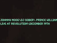 Johnny Moog X DJ Sober X Prince William LIVE at Revolution **VIDEO FLYER**December 19th 2009