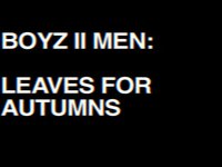 BOYZ II MEN : LEAVES FOR AUTUMNS