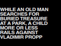 WHILE AN OLD MAN SEARCHES FOR BURIED TREASURE AT A PARK, A CHILD MORE OR LESS RAILS AGAINST VLADIMIR PROPP