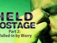 Nov 29 Held Hostage-pt2-Walled-in by Worry