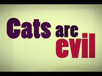 Cats are evil