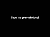 Show me your cake face