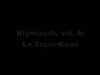 Bigmouth vol. 6: Le SuperBowl