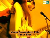 Viuda Serrandez i Fills, "I'm a Sick"