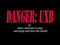 Danger UXB! or, How I learned to stop worrying and love the bomb